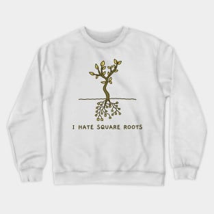 I Hate Square Roots Crewneck Sweatshirt